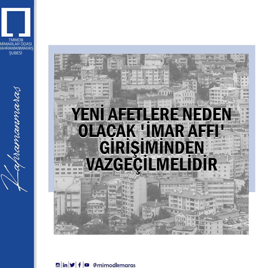 YENİ AFETLERE NEDEN OLACAK 'İMAR AFFI' GİRİŞİMİNDEN VAZGEÇİLMELİDİR